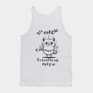 Funy cat its meow Tank Top